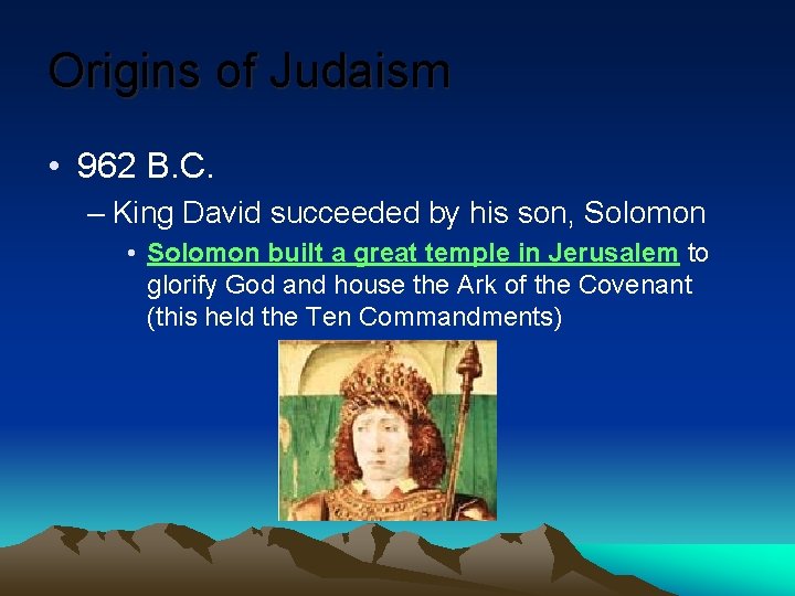 Origins of Judaism • 962 B. C. – King David succeeded by his son,