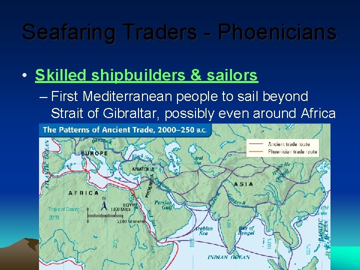 Seafaring Traders - Phoenicians • Skilled shipbuilders & sailors – First Mediterranean people to