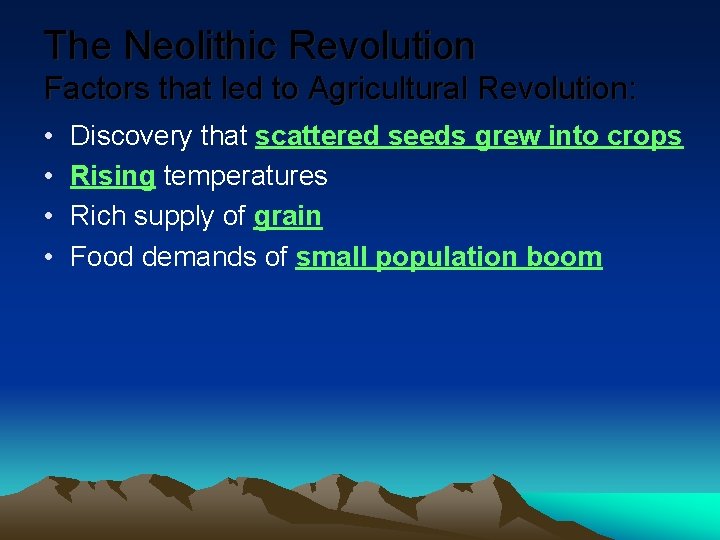 The Neolithic Revolution Factors that led to Agricultural Revolution: • • Discovery that scattered