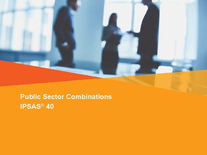 Public Sector Combinations IPSAS® 40 