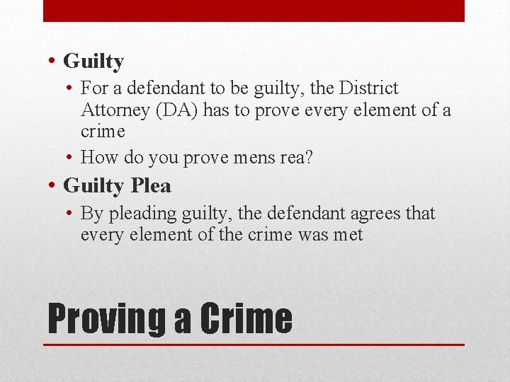  • Guilty • For a defendant to be guilty, the District Attorney (DA)