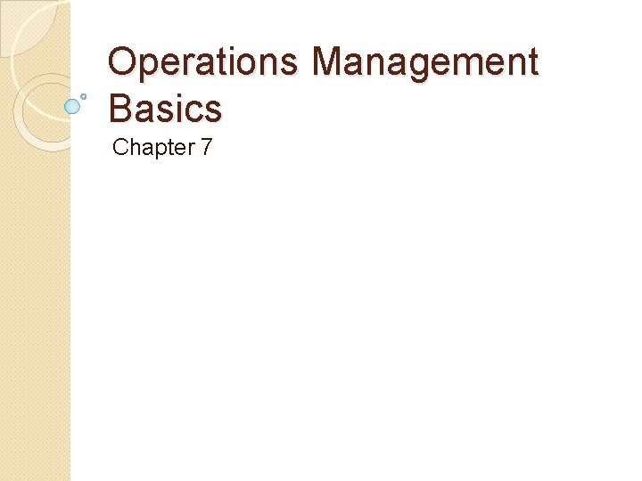 Operations Management Basics Chapter 7 