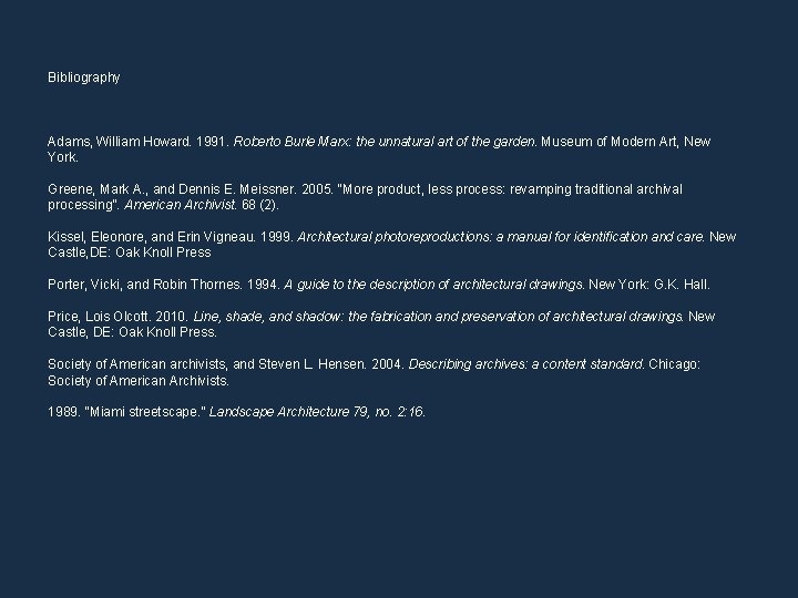 Bibliography Adams, William Howard. 1991. Roberto Burle Marx: the unnatural art of the garden. Bibliography Adams, William Howard. 1991. Roberto Burle Marx: the unnatural art of the garden.