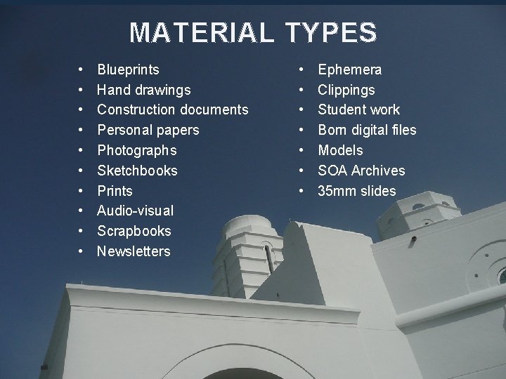 MATERIAL TYPES • • • Blueprints Hand drawings Construction documents Personal papers Photographs Sketchbooks MATERIAL TYPES • • • Blueprints Hand drawings Construction documents Personal papers Photographs Sketchbooks