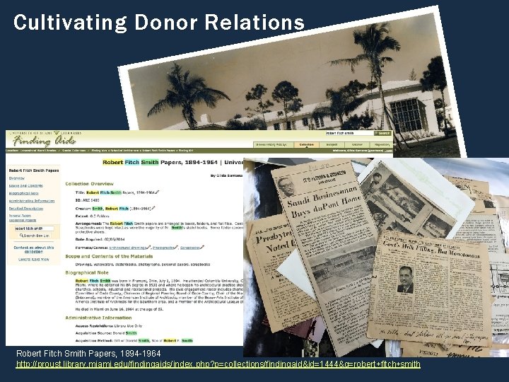Cultivating Donor Relations Robert Fitch Smith Papers, 1894 -1964 http: //proust. library. miami. edu/findingaids/index. Cultivating Donor Relations Robert Fitch Smith Papers, 1894 -1964 http: //proust. library. miami. edu/findingaids/index.