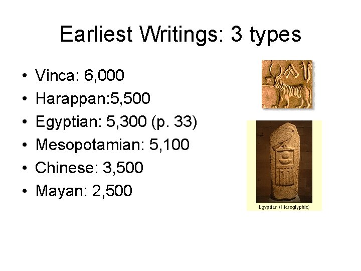 Earliest Writings: 3 types • • • Vinca: 6, 000 Harappan: 5, 500 Egyptian: Earliest Writings: 3 types • • • Vinca: 6, 000 Harappan: 5, 500 Egyptian: