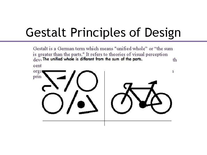 Gestalt Principles of Design Gestalt is a German term which means "unified whole” or