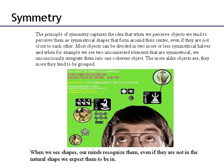 Symmetry The principle of symmetry captures the idea that when we perceive objects we