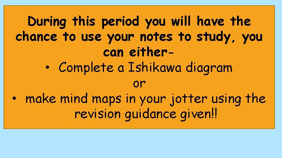 During this period you will have the chance to use your notes to study,