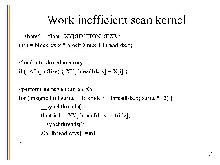 Work inefficient scan kernel __shared__ float XY[SECTION_SIZE]; int i = block. Idx. x *