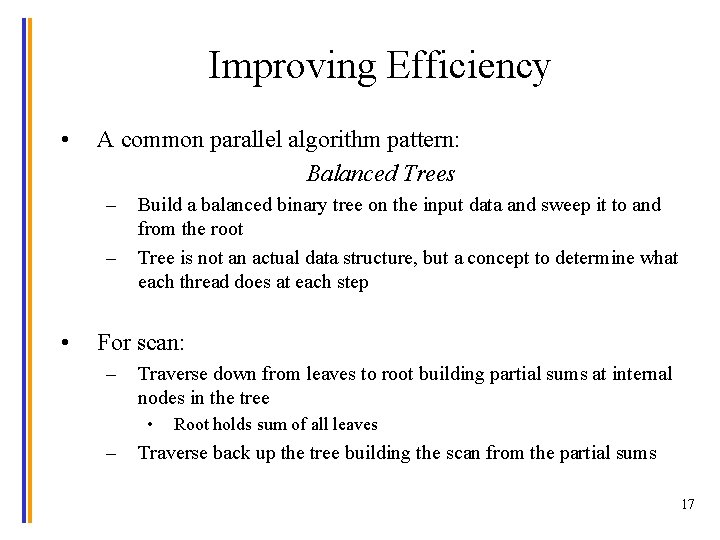 Improving Efficiency • A common parallel algorithm pattern: Balanced Trees – – • Build