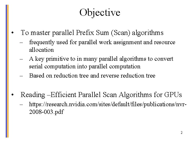 Objective • To master parallel Prefix Sum (Scan) algorithms – frequently used for parallel