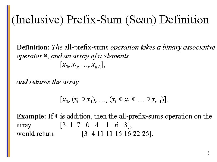 (Inclusive) Prefix-Sum (Scan) Definition: The all-prefix-sums operation takes a binary associative operator ⊕, and