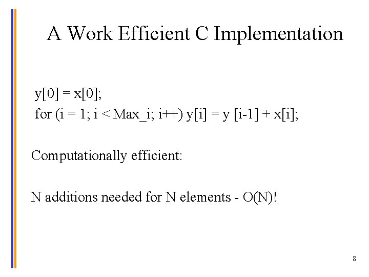 A Work Efficient C Implementation y[0] = x[0]; for (i = 1; i <