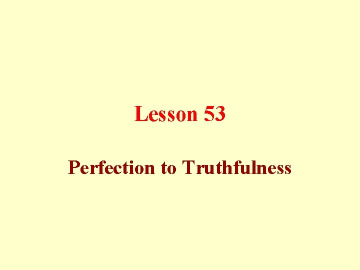 Lesson 53 Perfection to Truthfulness 