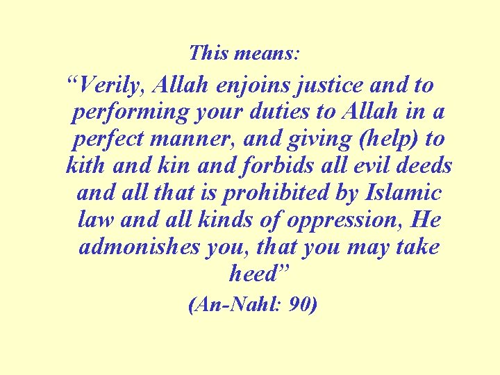 This means: “Verily, Allah enjoins justice and to performing your duties to Allah in