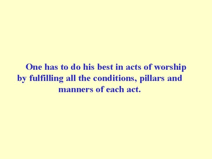 One has to do his best in acts of worship by fulfilling all the