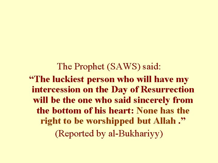 The Prophet (SAWS) said: “The luckiest person who will have my intercession on the