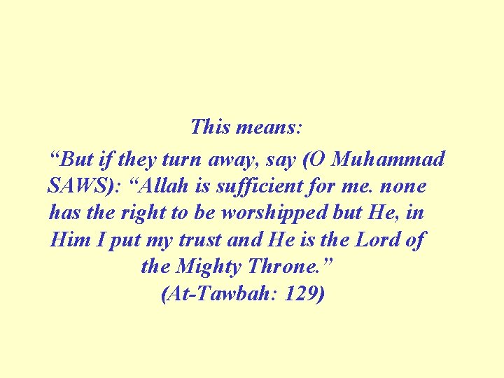 This means: “But if they turn away, say (O Muhammad SAWS): “Allah is sufficient