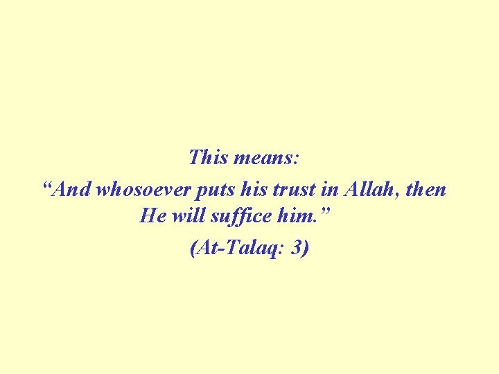 This means: “And whosoever puts his trust in Allah, then He will suffice him.