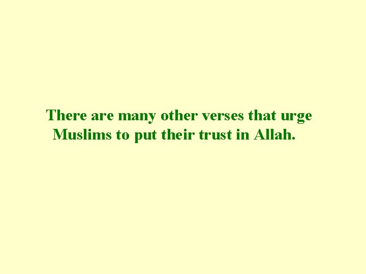 There are many other verses that urge Muslims to put their trust in Allah.