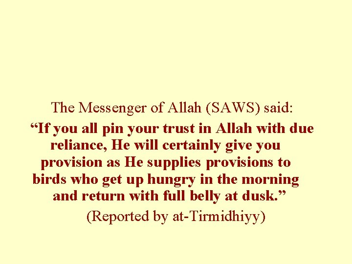 The Messenger of Allah (SAWS) said: “If you all pin your trust in Allah