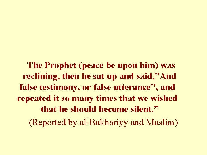 The Prophet (peace be upon him) was reclining, then he sat up and said,