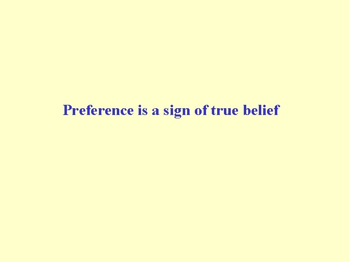 Preference is a sign of true belief 