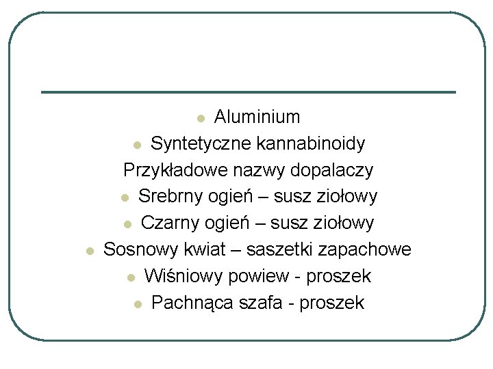 Aluminium l Syntetyczne kannabinoidy Przykładowe nazwy dopalaczy l Srebrny ogień – susz ziołowy l