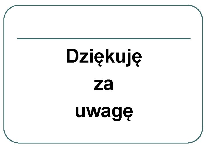 Dziękuję za uwagę 