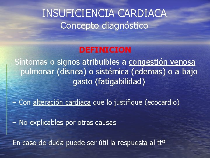 INSUFICIENCIA CARDIACA Concepto diagnóstico DEFINICION Síntomas o signos atribuibles a congestión venosa pulmonar (disnea) INSUFICIENCIA CARDIACA Concepto diagnóstico DEFINICION Síntomas o signos atribuibles a congestión venosa pulmonar (disnea)