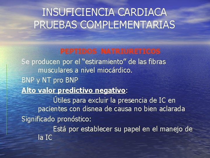 INSUFICIENCIA CARDIACA PRUEBAS COMPLEMENTARIAS PEPTIDOS NATRIURETICOS Se producen por el “estiramiento” de las fibras INSUFICIENCIA CARDIACA PRUEBAS COMPLEMENTARIAS PEPTIDOS NATRIURETICOS Se producen por el “estiramiento” de las fibras
