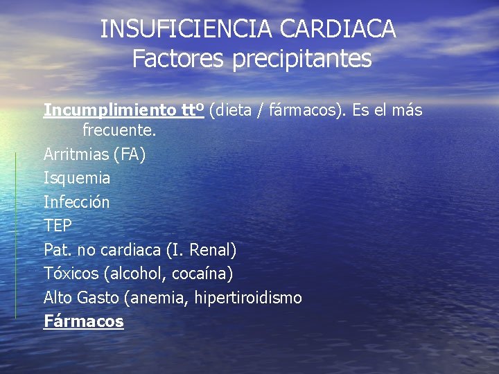 INSUFICIENCIA CARDIACA Factores precipitantes Incumplimiento ttº (dieta / fármacos). Es el más frecuente. Arritmias INSUFICIENCIA CARDIACA Factores precipitantes Incumplimiento ttº (dieta / fármacos). Es el más frecuente. Arritmias