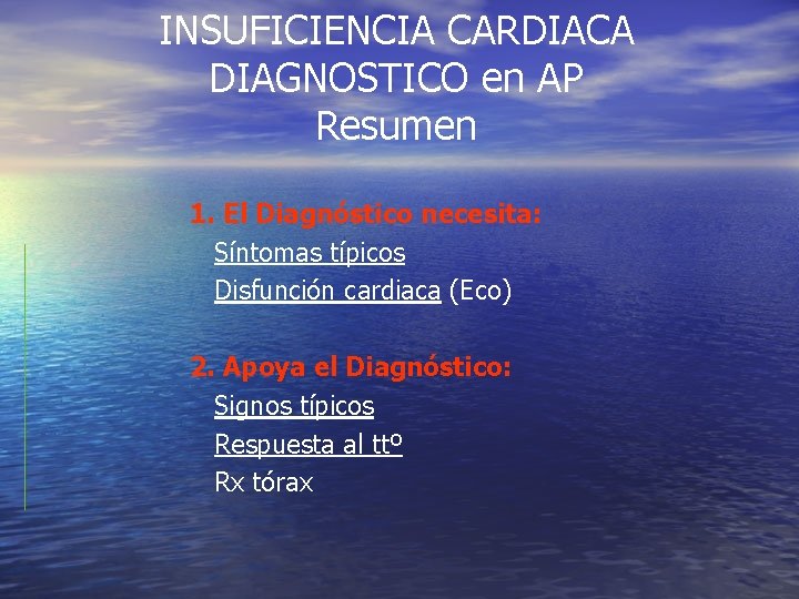 INSUFICIENCIA CARDIACA DIAGNOSTICO en AP Resumen 1. El Diagnóstico necesita: Síntomas típicos Disfunción cardiaca INSUFICIENCIA CARDIACA DIAGNOSTICO en AP Resumen 1. El Diagnóstico necesita: Síntomas típicos Disfunción cardiaca