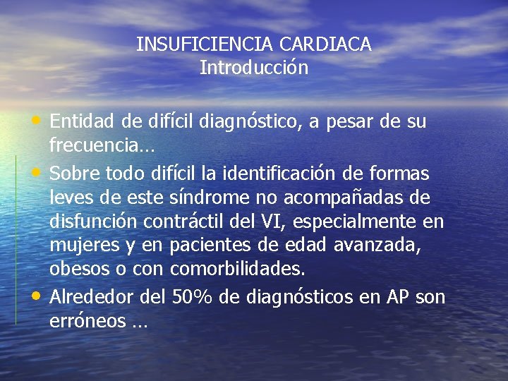 INSUFICIENCIA CARDIACA Introducción • Entidad de difícil diagnóstico, a pesar de su • • INSUFICIENCIA CARDIACA Introducción • Entidad de difícil diagnóstico, a pesar de su • •
