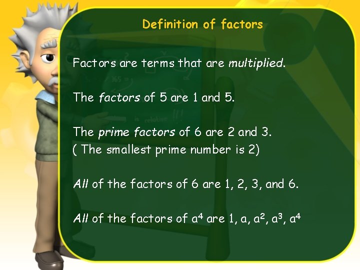 Definition of factors Factors are terms that are multiplied. The factors of 5 are