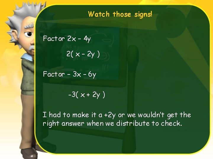 Watch those signs! Factor 2 x – 4 y 2( x – 2 y