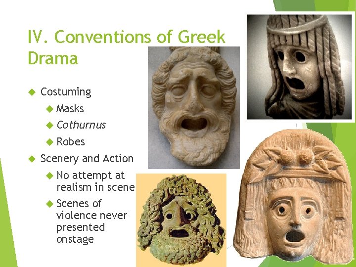 IV. Conventions of Greek Drama Costuming Masks Cothurnus Robes Scenery and Action No attempt