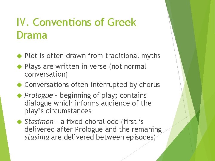 IV. Conventions of Greek Drama Plot is often drawn from traditional myths Plays are