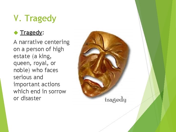 V. Tragedy: A narrative centering on a person of high estate (a king, queen,