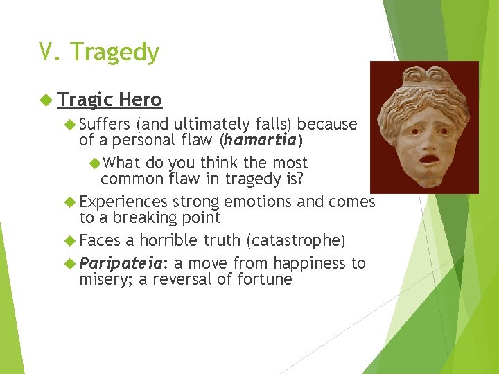 V. Tragedy Tragic Hero Suffers (and ultimately falls) because of a personal flaw (hamartia)