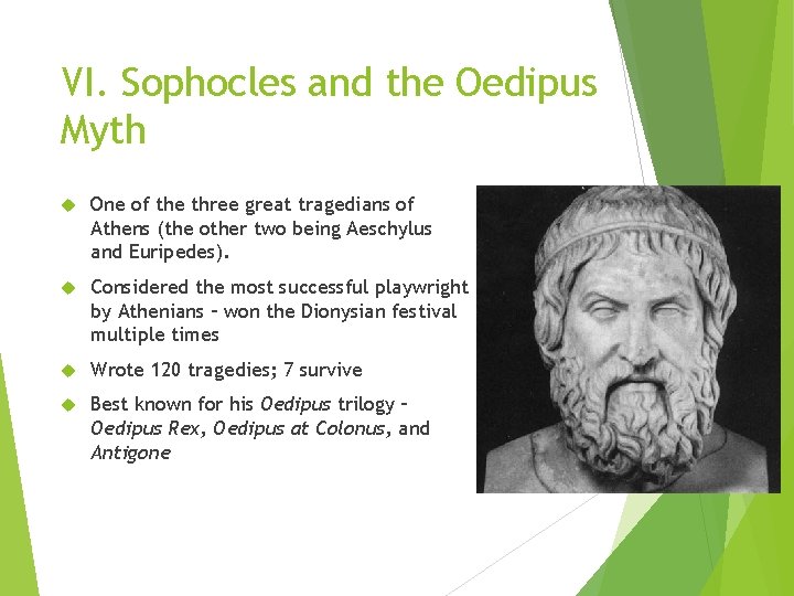 VI. Sophocles and the Oedipus Myth One of the three great tragedians of Athens