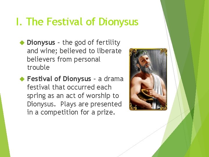 I. The Festival of Dionysus – the god of fertility and wine; believed to