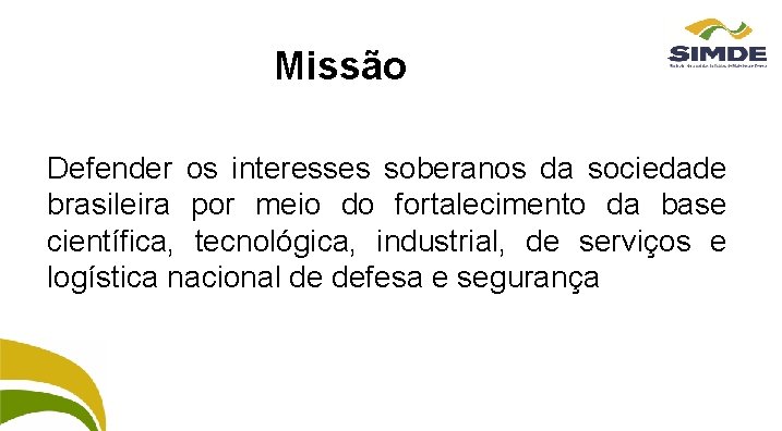 Missão Defender os interesses soberanos da sociedade brasileira por meio do fortalecimento da base