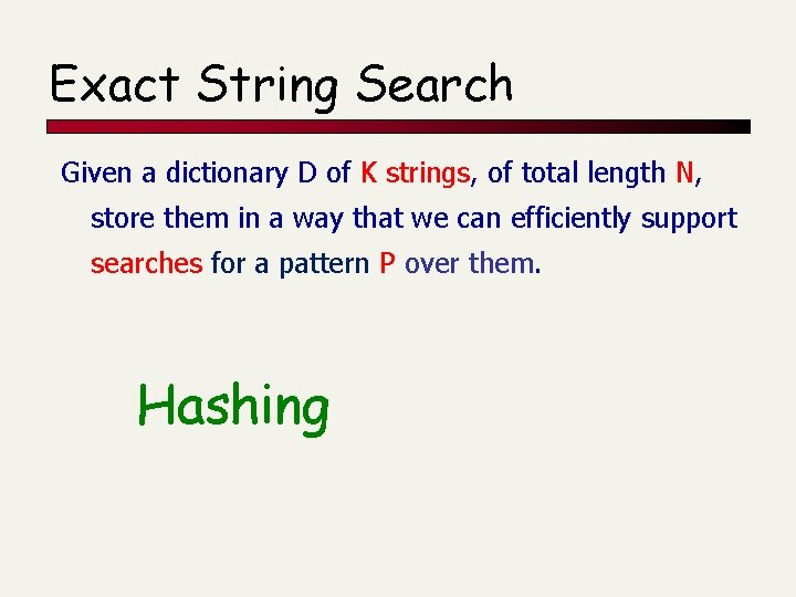 Exact String Search Given a dictionary D of K strings, of total length N,
