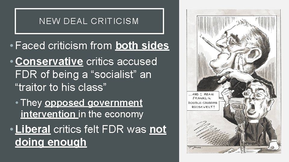 NEW DEAL CRITICISM • Faced criticism from both sides • Conservative critics accused FDR
