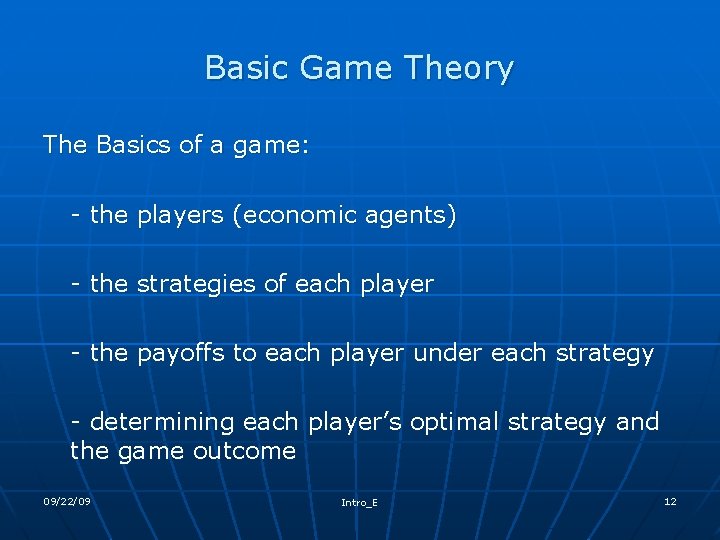 Basic Game Theory The Basics of a game: - the players (economic agents) -
