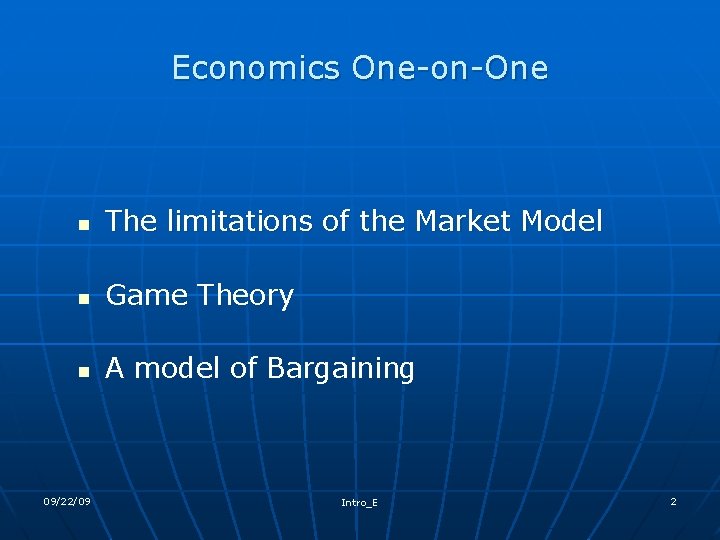 Economics One-on-One n The limitations of the Market Model n Game Theory n A