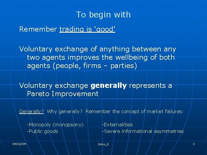 To begin with Remember trading is ‘good’ Voluntary exchange of anything between any two