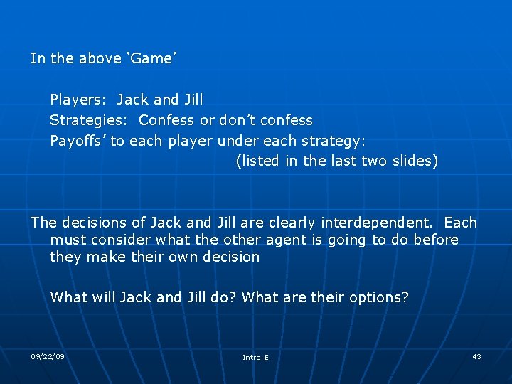 In the above ‘Game’ Players: Jack and Jill Strategies: Confess or don’t confess Payoffs’